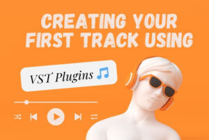 🎨 Creating Your First Track Using VST Plugins 🎵